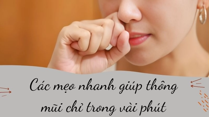 Các mẹo nhanh giúp thông mũi chỉ trong vài phút