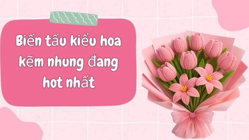 Biến tấu kiểu hoa kẽm nhung đang hot nhất
